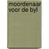 Moordenaar voor de byl