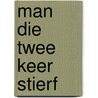 Man die twee keer stierf