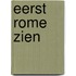 Eerst rome zien