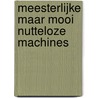 Meesterlijke maar mooi nutteloze machines door Bert Witte