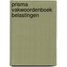 Prisma vakwoordenboek belastingen door K. Kommer