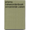 Prisma vakwoordenboek Onroerende zaken door W. Dijkstra