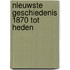 Nieuwste geschiedenis 1870 tot heden