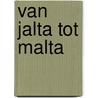 Van jalta tot malta by Meerssche