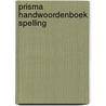 Prisma handwoordenboek spelling by Unknown