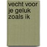 Vecht voor je geluk zoals ik