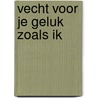 Vecht voor je geluk zoals ik by B. van Leeuwen