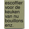 Escoffier voor de keuken van nu bouillons enz. by Escoffier