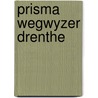 Prisma wegwyzer drenthe door Ruud Peys