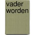Vader worden