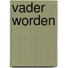 Vader worden by Parsons