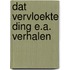 Dat vervloekte ding e.a. verhalen