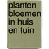 Planten bloemen in huis en tuin