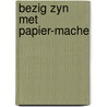 Bezig zyn met papier-mache by Marjan Brouwers