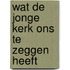 Wat de jonge kerk ons te zeggen heeft