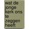 Wat de jonge kerk ons te zeggen heeft door Dryvers
