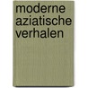 Moderne aziatische verhalen by Unknown