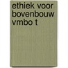 Ethiek voor bovenbouw vmbo T by Pieter van Lier