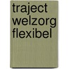 Traject Welzorg Flexibel door R. van Midde