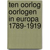 Ten oorlog oorlogen in Europa 1789-1919 door Lulof Dalhuisen
