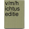 V/m/h Ichtus editie door Onbekend