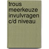Trous meerkeuze invulvragen c/d niveau door Tans