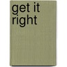 Get it right by K.J.N. Bakkes