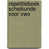 Repetitieboek scheikunde voor VWO by J. Jansen