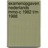 Examenopgaven nederlands mmo-c 1982 t/m 1988 by Unknown