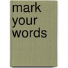 Mark your words door T. Buitendijk