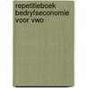 Repetitieboek bedryfseconomie voor vwo by Duym