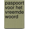 Paspoort voor het vreemde woord door J. van Delden