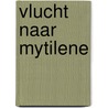 Vlucht naar mytilene door Horst Witte