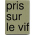 Pris sur le vif