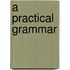 A practical grammar