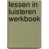 Lessen in luisteren werkboek by Heerze