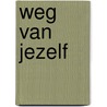 Weg van jezelf door Onbekend