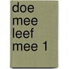 Doe mee leef mee 1 door Piet Bakker