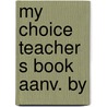 My choice teacher s book aanv. by door Essen