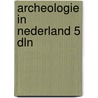 Archeologie in nederland 5 dln door Bronkhorst