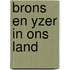 Brons en yzer in ons land