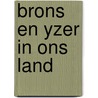 Brons en yzer in ons land door Bronkhorst
