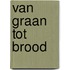 Van graan tot brood