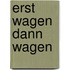Erst wagen dann wagen