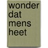 Wonder dat mens heet