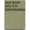 Taal leren enz 5 b takenboekje door Kaspers