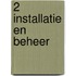 2 Installatie en beheer