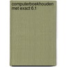 Computerboekhouden met Exact 6.1 door Onbekend