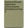 Basiscertificaat algemene economische beroepsvorming 2 door Onbekend