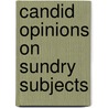 Candid opinions on sundry subjects door Goris